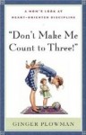 Don't Make Me Count to Three Don't Make Me Count to Three