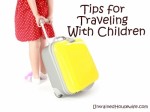 Travelling With Kids Tips for Traveling with Children